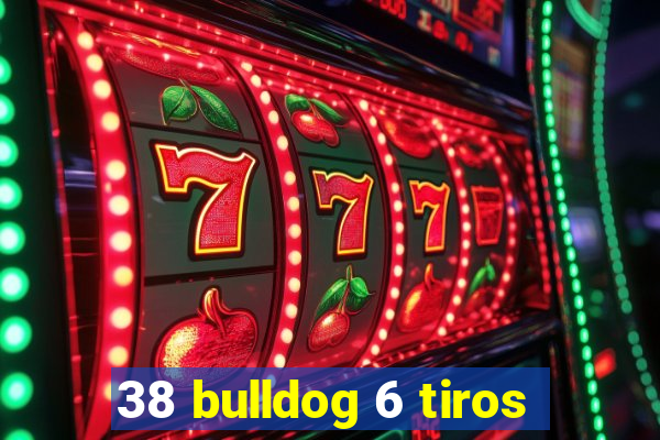 38 bulldog 6 tiros